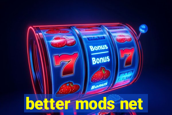 better mods net